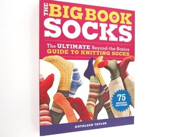 How to Knit Socks Book / Big Book of Socks: The Ultimate Beyond-the-Basics Guide to Knitting Socks