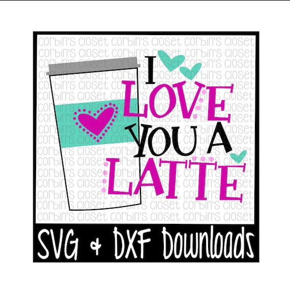 Download Latte SVG I Love You A Latte Cut File DXF & SVG Files
