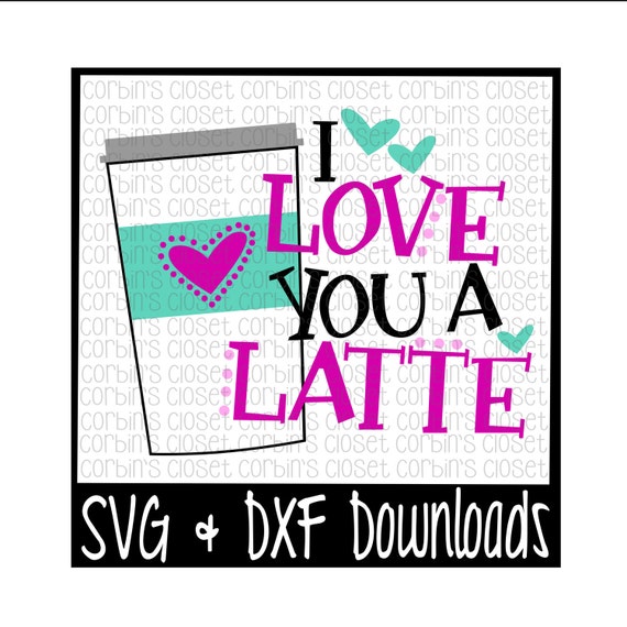 Download Latte SVG I Love You A Latte Cut File DXF & SVG Files