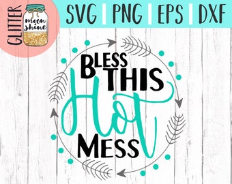 Bless This Hot Mess svg dxf eps png Files for Cutting Machines Cameo Cricut - Girly svg, Baby svg, Toddler svg, Summer svg, Cute SVG