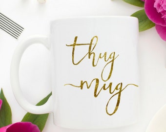 The "Thug Mug" Coffee Mug | Funny Mugs | Thug Mug | Coffee Mugs With Sayings | Coffee Lovers Gift | Best Friend Gift | Cute Office Decor |