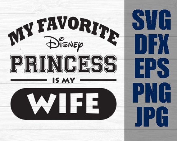 Download Disney SVG Favorite Disney Princess is my wife iron on Decal