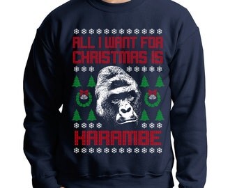 All I Want For Christmas Is Harambe Ugly Christmas Sweater Sweatshirt Pop Culture Gorilla Animal Rights Holiday Crewneck Mens Womens S-5XL