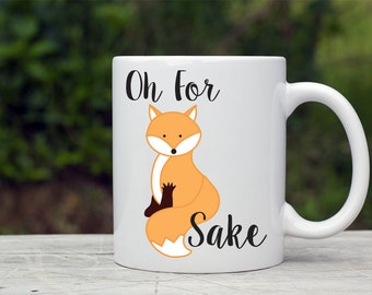 Oh For Fox Sake, Fox Mug, Fox Coffee Cup, Fox Coffee Mug, Fox Sake Quote Mug, Fox Sake Mug, Fox Sake Quote, Funny Fox Mug, Funny Mug Gift
