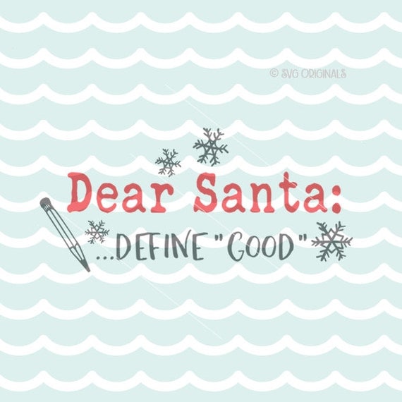 Download Dear Santa Define Good SVG Cricut Explore & more. Cut or