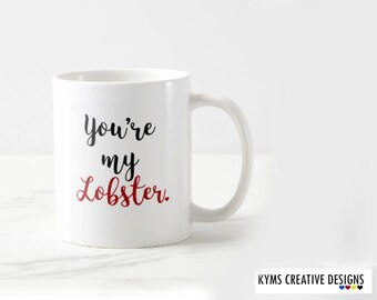 Friends inspired You're my lobster, Friends TV Show Mug, Coffee Cup, F.R.I.E.N.D.S. Mug, Valentines day Mug, Boyfriend Mug,mug