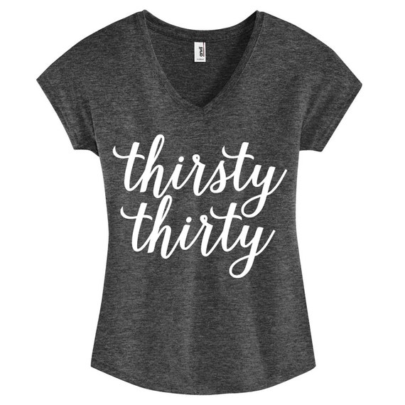 Items similar to Thirsty Thirty Shirt, 30th Birthday Girl T-Shirt ...