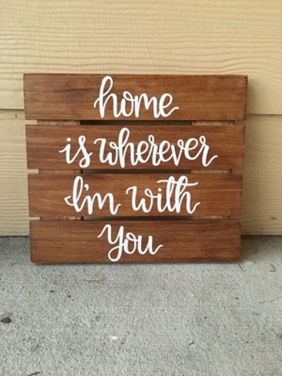 Custom Wood Sign Home Is Wherever I'm With You Wood Sign