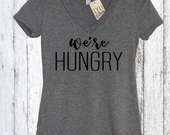 We're Hungry Womens Shirt, Pregnancy Announcement, Preggers Shirt, Pregnant Mom To Be Womens Shirt, Baby Shower Gift, Mom to be Shirt