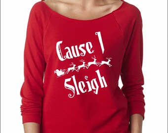 Cause I Sleigh. UGLY CHRISTMAS Sweater. Ladies Terry Off Shoulder Sweater.Cozy. Xmas. The Terry Raw Edge 3/4-Sleeve Raglan Tee.