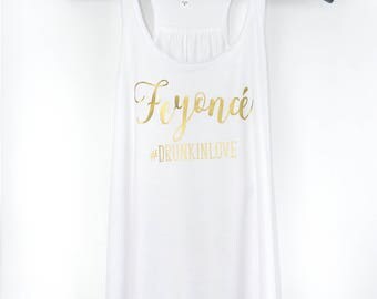 Feyoncé Tank Top with hashtag #drunkinlove, Drunk In Love Bride Tank Top, Feyoncé Shirt, Feyoncé Top, Feyoncé Gold Print, Drunk in Love Top