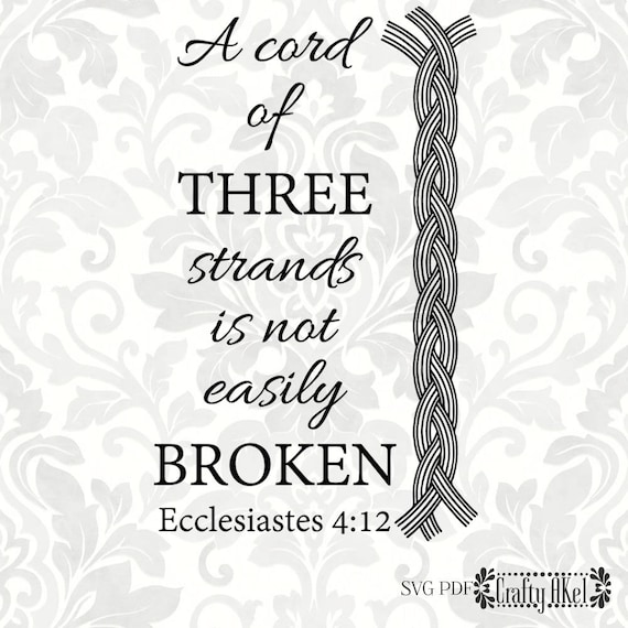 A Cord Of Three Strands Is Not Easily Broken Ecclesiastes 4:12