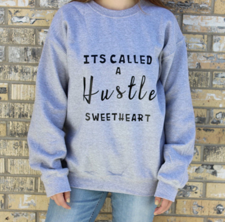 it's called a hustle sweetheart shirt