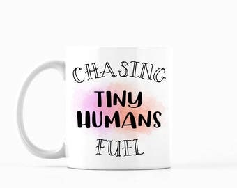 Chasing Tiny Humans Fuel Mug, Chasing Tiny Humans Fuel Coffee Mug, Chasing Tiny Humans Fuel Tea Mug, Funny Mug, Mom Mug, Gift for Her
