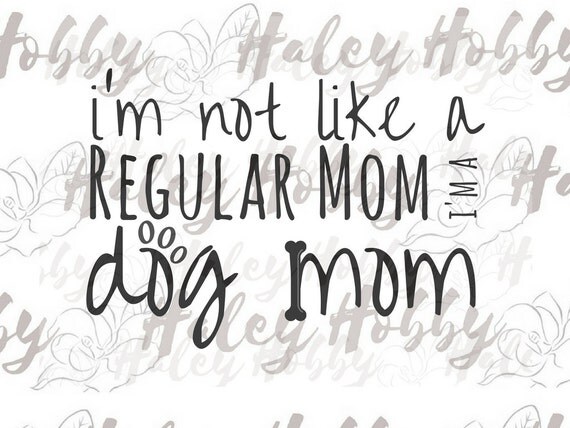 Download I'm not like a regular mom i'm a Dog Mom SVG Digital