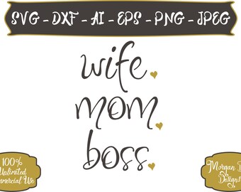 Wife Mom Boss SVG - Mom Life SVG - Wife SVG - Boss svg - Adult svg - Mom svg - Files for Silhouette Studio/Cricut Design Space