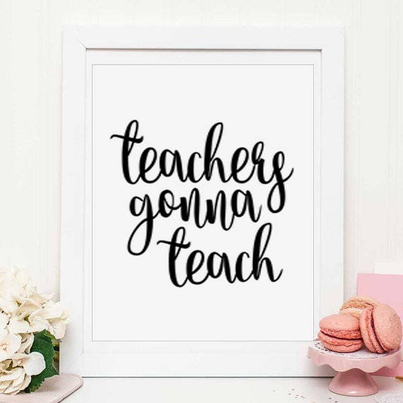 Teachers gonna teach School signs School poster Teacher