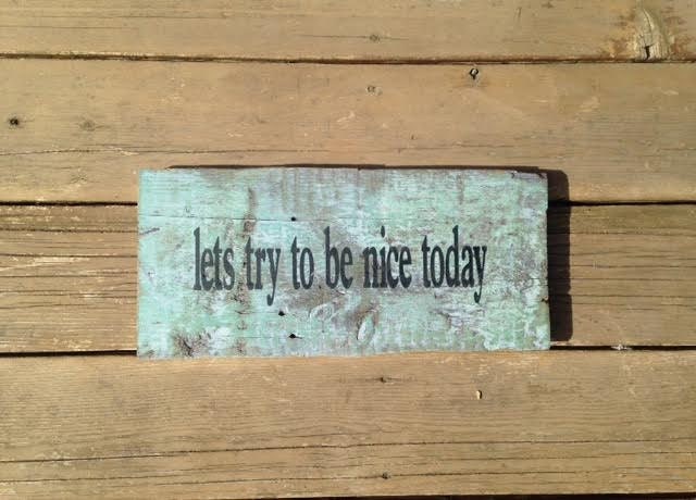 Lets Try To Be Nice Today Barn Wood Sign Wood Wall Art Wood