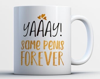 Same Penis Forever! Funny Engagement Gift - Bachelorette Party Gifts - Penis Mug Adult Bridal Shower Gift - Cute Newly Engaged Gift
