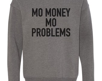 mo money mo problems sweatshirt