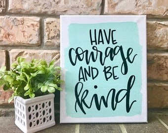 Have courage and be kind - quotes on canvas, quote sign, hand lettered sign, custom quote canvas, quote canvas, quote sign,