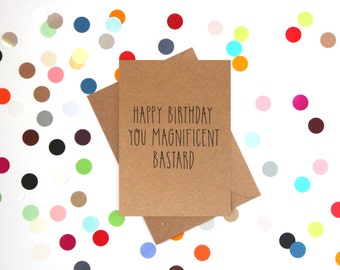 Funny birthday card, friend birthday card, Funny cards, Funny Dad birthday card: Happy birthday you magnificent bastard