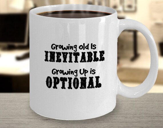 Items similar to GROWING OLD is INEVITABLE - White 11oz Ceramic Coffee ...