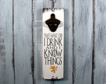 I Drink & I Know Things Vintage Styled Wall Mounted Bottle Opener