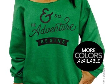 And So the Adventure Begins - Slouchy Sweatshirt - Oversized Off the Shoulder Sweater - More Colors Available