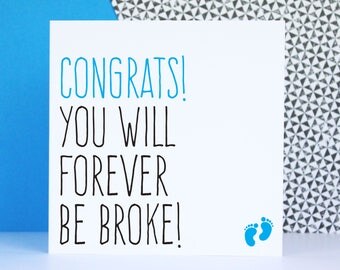 Funny new baby card, pregnancy greeting card, congratulations newborn baby boy card, Congrats you will forever be broke
