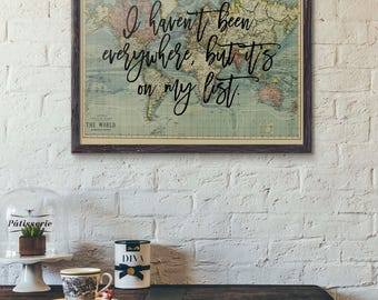 I Haven't Been Everywhere But It's On My List, Travel Poster, World Map Art, Travel Quote, Motivational Wall, World Map Poster, Travel Gift