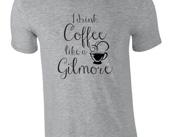 Funny tshirt. Fast shipping! I drink coffee like a Gilmore. Gilmore girls shirt. Gilmore girls coffee shirt. Funny shirt for Gilmore fans