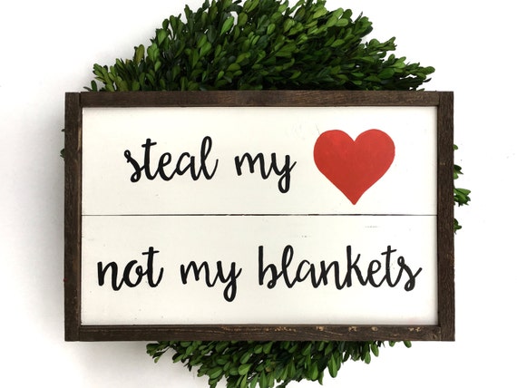 Steal My Heart Not My Blankets Handcrafted Wooden Sign