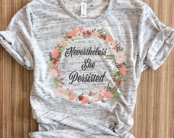 Nevertheless She Persisted-Nevertheless she persisted shirt-She Persisted Shirt-Nevertheless shirt-Elizabeth Warren-Nasty Woman-feminist