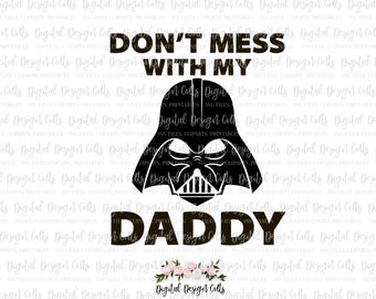 Don't Mess With My Daddy SVG, Darth Vader SVG, Darth Vader Mask Cutting File, Star Wars SVG, Star Wars Cutting File, Darth Vader Iron-on