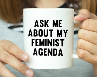 Ask Me About My Feminist Agenda - Feminism Mug, Feminist Mug, Feminism Quote, Quote Mug, Funny Mug, Funny Feminst, Gift For Her, Valentines