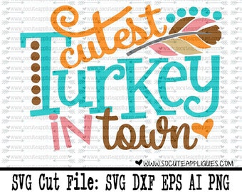 SVG, DXF, EPS cutting file, Cutest turkey in town svg, Thanksgiving svg, thankful svg, socuteappliques, turkey svg, feather svg, fall svg