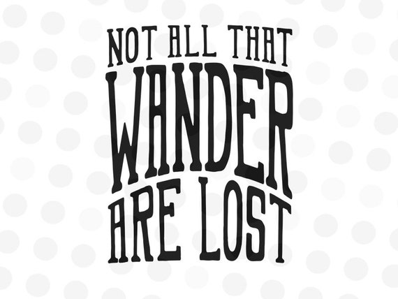 Not All Who Wander Are Lost SVG Quote Svg Svg Files