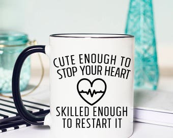 Cute Enough to Stop your heart, Doctor Mug, Nurse Mug, Coffee Mug, Gift for Doctor, Doctor Gift, Graduation Gift, Medical Student Gift, Mug