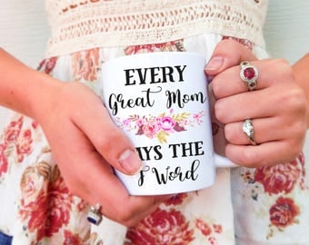 Every Great Mom Says the F Word Mug | Funny Mom Mug, Mother's Day Mug, Gift for Moms, Mom Mug, F Word Mug, Mom Coffee Mug, New Mom Gift