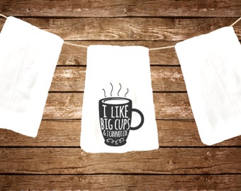 Funny flour sack dish towel I like big cups coffee gift