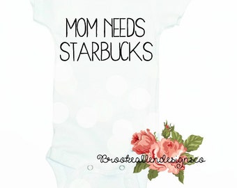 Mom needs cofffee onesie-Mommy needs a coffee baby onesie-Mom needs starbucks-Starbucks-Starbucks onesie-Baby Shower Gift-Baby Gift