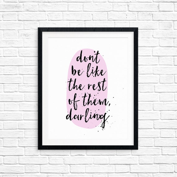 Printable Art Don't Be Like the Rest of Them Darling