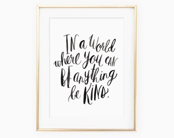 In a world where you can be anything be kind printable quote, printable wall art, modern calligraphy