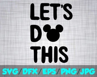 Disney SVG Iron On Decal Cutting File / Clipart in Svg, Eps, Dxf, Png, and Jpeg for Cricut and Silhouette Mickey Mouse Let's Do this shirt