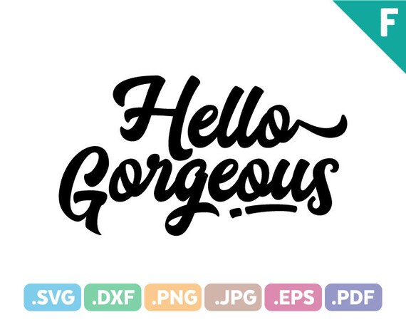 Hello Gorgeous Quotes SVG Files Quotation SVG Cutting Files