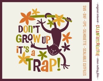 SVG Don't grow up svg monkey svg never grow up boys girls kids quote funny peter pan svg DXF PNG Cricut & Silhouette clean cutting files