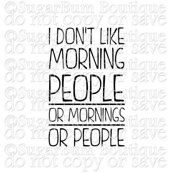 I don't like morning people. Or mornings. Or people svg