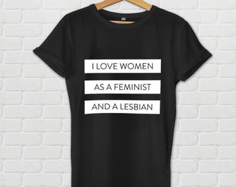 I love women as a feminist and a lesbian t shirt - Graphic tee, feminist t shirt, lesbian t shirt, love tee, women tee, feminist, lbgt