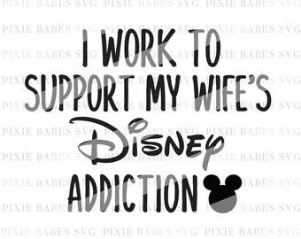 I Work to Support My Wife's Disney Addiction svg, Disney Addict SVG, Disney svg, Disney Heartbeat svg, Disney Addict svg, Cricut, Silhouette